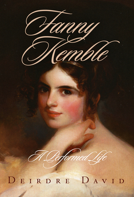 Fanny Kemble: A Performed Life - David, Deirdre