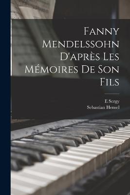 Fanny Mendelssohn d'aprs les mmoires de son fils - Hensel, Sebastian, and E, Sergy