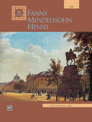 Fanny Mendelssohn Hensel: Low Voice - Hensel, Fanny Mendelssohn (Composer), and Paton, John Glenn (Composer)