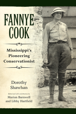 Fannye Cook: Mississippi's Pioneering Conservationist - Shawhan, Dorothy, and Barnwell, Marion Garrard (Editor), and Hartfield, Libby (Editor)