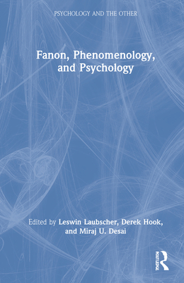 Fanon, Phenomenology, and Psychology - Laubscher, Leswin (Editor), and Hook, Derek (Editor), and Desai, Miraj U (Editor)