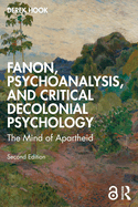 Fanon, Psychoanalysis, and Critical Decolonial Psychology: The Mind of Apartheid