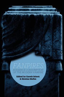 Fanpires: Audience Consumption of the Modern Vampire - Schott, Gareth (Editor), and Moffat, Kirstine (Editor)