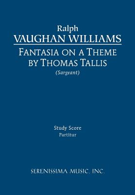 Fantasia on a Theme of Thomas Tallis: Study score - Vaughan Williams, Ralph, and Sargeant, Richard W, Jr. (Editor)