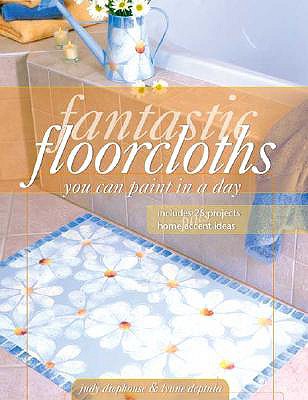 Fantastic Floorcloths You Can Paint in a Day - Diephouse, Judy, and Deptula, Lynne