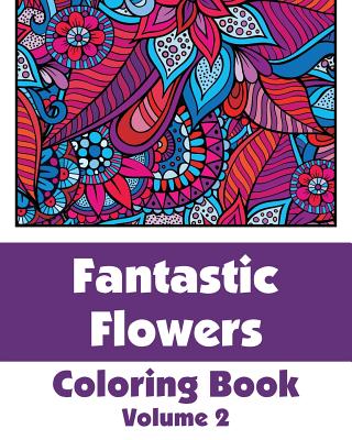 Fantastic Flowers Coloring Book - Wallace Publishing, H R, and Various