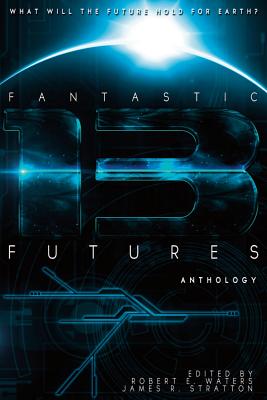 Fantastic Futures 13 - Sparhawk, Bud, and Waters, Robert E (Editor), and Stratton, James R (Editor)