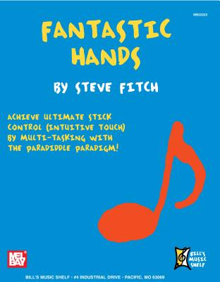 Fantastic Hands: Achieve Ultimate Stick Control (Intuitive Touch) by Multi-Tasking with the Paradiddle Paradigm! - Fitch, Steve