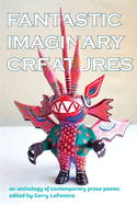 Fantastic Imaginary Creatures: An Anthology of Contemporary Prose Poems