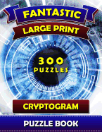 Fantastic Large Print Cryptogram Puzzle Books (300 Puzzles): Cryptoquip Books for Adults. Cryptoquote Puzzle Books for Adults.