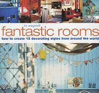 Fantastic Rooms: Techniques and Projects for 12 Complete Decorating Styles