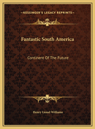 Fantastic South America: Continent of the Future