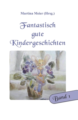 Fantastisch gute Kindergeschichten Band 1 - Meier (Hrsg ), Martina