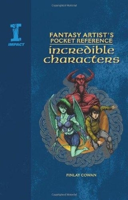 Fantasy Artist's Pocket Reference: Incredible Characters - Cowan, Finlay