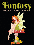 Fantasy Coloring Book for Adults: Beautiful Stress Relieving Designs of Fairies, Mermaids, Dragons, and More