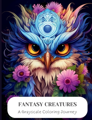 Fantasy Creatures: A Grayscale Coloring Journey - Escapes, Enchanting