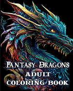Fantasy Dragons Adult Coloring Book: Mythical Creatures Stress Relieving Relaxation with Beautiful Mandalas