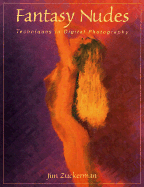 Fantasy Nudes: Techniques in Digital Photography - Zuckerman, Jim