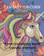 Fantasy Unicorn Adult Coloring Book Luxury Edition: Creative Haven Fantasy Unicorn Coloring Book for Adults Fantasy Unicorn and Dover Nature Magical Fairies Adult Coloring Book Premium Desings with Fantasy Unicorn for Adults