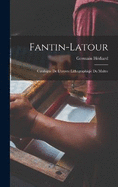 Fantin-Latour: Catalogue De L'oeuvre Lithographiqie Du Matre