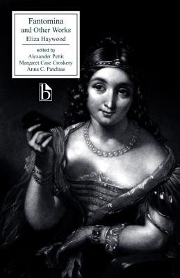 Fantomina and Other Works - Haywood, Eliza, and Pettit, Alexander (Editor), and Croskery, Margaret Case (Editor)