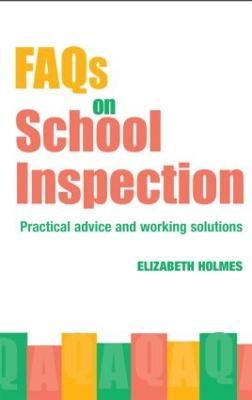 FAQs for School Inspection: Practical Advice and Working Solutions - Holmes, Elizabeth