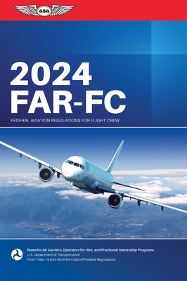 Far-FC 2024: Federal Aviation Regulations for Flight Crew - Federal Aviation Administration (FAA)/Aviation Supplies & Academics (Asa)