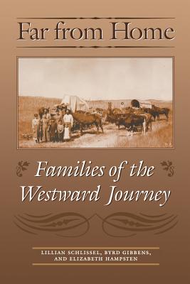 Far from Home: Families of the Westward Journey - Schlissel, Lillian, and Gibbens, Byrd, and Hampsten, Elizabeth