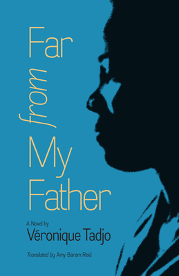 Far from My Father - Tadjo, Vronique, and Reid, Amy Baram (Afterword by), and Nyssen, Francoise (Prepared for publication by)