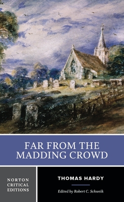 Far from the Madding Crowd: A Norton Critical Edition - Hardy, Thomas, and Schweik, Robert C (Editor)