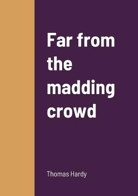 Far from the madding crowd - Hardy, Thomas