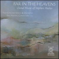 Far in the Heavens: Choral Music of Stephen Paulus - Christine Vivona (harp); Kathryn Mueller (soprano); Matthew Goinz (baritone); Owen McIntosh (tenor); Sara Fraker (oboe);...