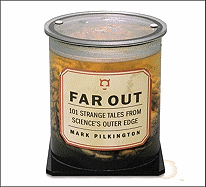 Far Out: 101 Strange Tales from Science's Outer Edge