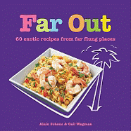 Far Out: 60 Exotic Recipes from Far Flung Places