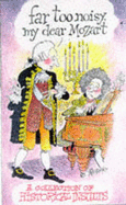Far Too Noisy, My Dear Mozart: Collection of Historical Insults - Higgie, Jennifer (Editor)