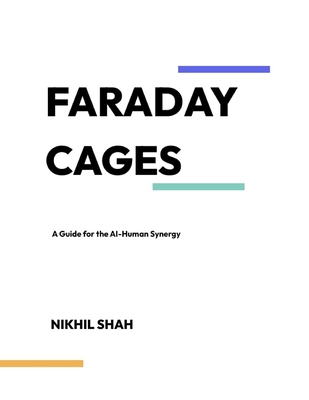 Faraday Cages: A Guide for the AI-Human Synergy - Shah, Sean, and Shah, Sony, and Shah, Rushil