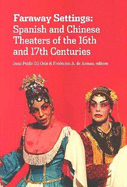 Faraway Settings: Spanish and Chinese Theaters of the 16th and 17th Centuries