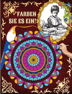 Farben Sie Es Ein!: Ein Malbuch f?r Erwachsene mit den schnsten Mandalas und Imagines zum Stressabbau und zur Entspannung Descriere: Perfekt zum Entspannen bei Ihnen zu Hause!