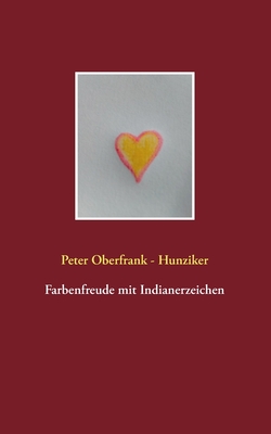 Farbenfreude mit Indianerzeichen - Oberfrank - Hunziker, Peter
