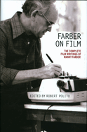Farber on Film: The Complete Film Writings of Manny Farber: A Library of America Special Publication