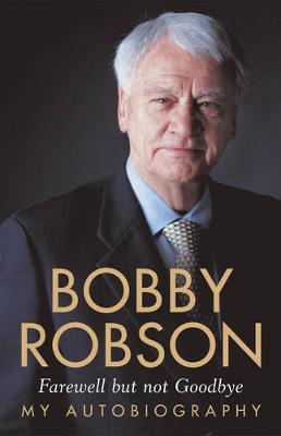 Farewell But Not Goodbye - Robson, Bobby, Sir