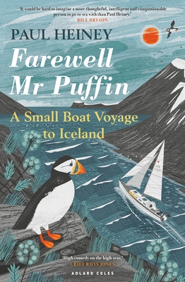 Farewell Mr Puffin: A small boat voyage to Iceland - Heiney, Paul