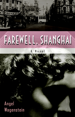 Farewell, Shanghai - Wagenstein, Angel, and Frank, Elizabeth (Translated by), and Simeonova, Deliana (Translated by)