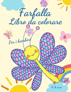 Farfalla libro da colorare per bambini 4-8 anni: Adorabili pagine da colorare con farfalle, immagini grandi, uniche e di alta qualit? per ragazze, ragazzi, scuola materna e asilo 4-8 anni