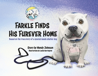 Farkle Finds His Furever Home: Based on the True Story of a Special Needs Shelter Dog Volume 1 - Johnson, Wendy