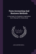 Farm Accounting And Business Methods: A Text-book For Students In Agriculture And A Manual For Home-study