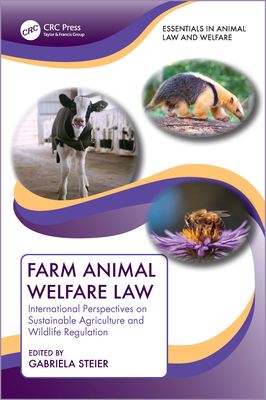 Farm Animal Welfare Law: International Perspectives on Sustainable Agriculture and Wildlife Regulation - Steier, Gabriela (Editor)