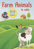 Farm Animals to Color: Amazing Pop-Up Stickers