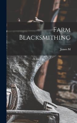 Farm Blacksmithing - Drew, James M B 1863