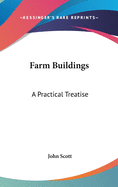 Farm Buildings: A Practical Treatise